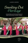 Sounding Out Heritage : Cultural Politics and the Social Practice of 'Quan ho' Folk Song in Northern Vietnam - Book