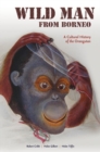 Wild Man from Borneo : A Cultural History of the Orangutan - Book