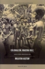 Colonialism, Maasina Rule, and the Origins of Malaitan ""Kastom - Book