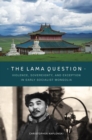 The Lama Question : Violence, Sovereignty, and Exception in Early Socialist Mongolia - Book