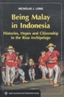 Being Malay in Indonesia : Histories: Hopes and Citizenship in the Riau Archipelago - Book