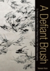 A Defiant Brush : Su Renshan and the Politics of Painting in Early 19th-Century Guangdong - Book
