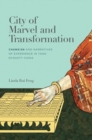 City of Marvel and Transformation : Chang’an and Narratives of Experience in Tang Dynasty China - Book