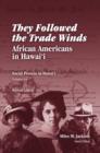 They Followed the Trade Winds : African Americans in Hawaii - Book