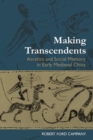 Making Transcendents : Ascetics and Social Memory in Early Medieval China - Book