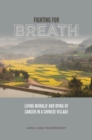 Fighting for Breath : Living Morally and Dying of Cancer in a Chinese Village - Book