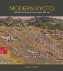 Modern Kyoto : Building for Ceremony and Commemoration, 1868-1940 - Book