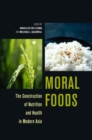 Moral Foods : The Construction of Nutrition and Health in Modern Asia - Book