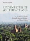 Ancient Sites of Southeast Asia : A Traveler's Guide through History, Ruins, and Landscapes - Book