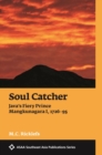 Soul Catcher : Java’s Fiery Prince Mangkunagara I, 1726–1795 - Book