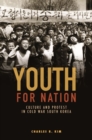 Youth for Nation : Culture and Protest in Cold War South Korea - Book