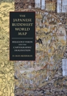 The Japanese Buddhist World Map : Religious Vision and the Cartographic Imagination - Book