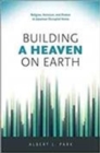 Building a Heaven on Earth : Religion, Activism, and Protest in Japanese Occupied Korea - Book