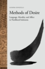 Methods of Desire : Language, Morality, and Affect in Neoliberal Indonesia - Book