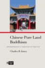Chinese Pure Land Buddhism : Understanding a Tradition of Practice - Book