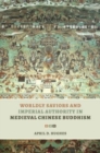 Worldly Saviors and Imperial Authority in Medieval Chinese Buddhism - Book