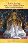 Jewels, Jewelry, and Other Shiny Things in the Buddhist Imaginary - Book