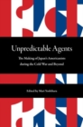Unpredictable Agents : The Making of Japan’s Americanists during the Cold War and Beyond - Book