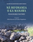 Na Ho?onanea o ka Manawa : Pleasurable Pastimes - Book