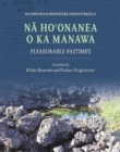 Na Ho?onanea o ka Manawa : Pleasurable Pastimes - Book