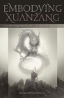 Embodying Xuanzang : The Postmortem Travels of a Buddhist Pilgrim - Book