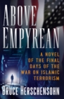 Above Empyrean : A Novel of the Final Days of the War on Islamic Terrorism - Book