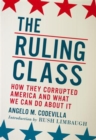 The Ruling Class : How They Corrupted America and What We Can Do About It - Book