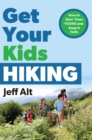 Get Your Kids Hiking : How to Start Them Young and Keep it Fun! - Book