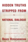 Hidden Truths Stripped from the National Dialogue : A Reference for Those Who Pursue a Role in U.S. Leadership - Book
