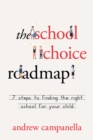 The School Choice Roadmap : 7 Steps to Finding the Right School for Your Child - Book