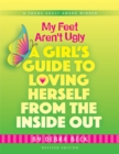 My Feet Aren't Ugly : A Girl's Guide to Loving Herself from the Inside Out - Book