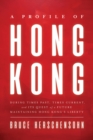 A Profile of Hong Kong : During Times Past, Times Current, and Its Quest of a Future Maintaining Hong Kong's Liberty - Book