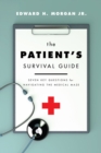 The Patient's Survival Guide : Seven Key Questions for Navigating the Medical Maze - Book