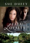 Fatal Loyalty - A Novel - Book