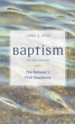 Baptism - The Believer`s First Obedience - Book