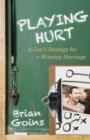 Playing Hurt - A Guy`s Strategy for a Winning Marriage - Book