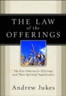 The Law of the Offerings : The Five Tabernacle Offerings and Their Spiritual Significance - Book