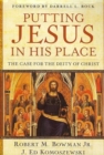 Putting Jesus in His Place – The Case for the Deity of Christ - Book