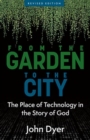 From the Garden to the City : The Place of Technology in the Story of God - Book