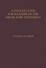 A Syntax Guide for Readers of the Greek New Testament - Book