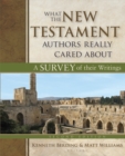What the New Testament Authors Really Cared About : A Survey of Their Writings - Book