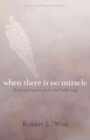 Where There Is No Miracle - Finding Hope in Pain and Suffering - Book