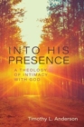 Into His Presence - A Theology of Intimacy with God - Book
