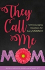 They Call Me Mom : 52 Encouraging Devotions for Every Moment - Book