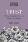 Trust - A Study of Joseph for Persevering Through Life`s Challenges - Book