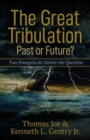 The Great Tribulation--Past or Future? - Two Evangelicals Debate the Question - Book