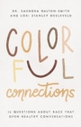 Colorful Connections - 12 Questions About Race That Open Healthy Conversations - Book