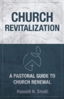 Church Revitalization : A Pastoral Guide to Church Renewal - Book