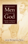 Ordinary Men Called by God (New Cover) : A Study of Abraham, Moses, and David - Book