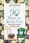 90 Days to Stress-Free : Renovating the House That Worry Built - eBook